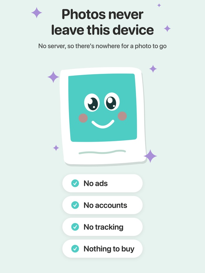 Photos never leave this device. No ads, no accounts, no tracking, nothing to buy.